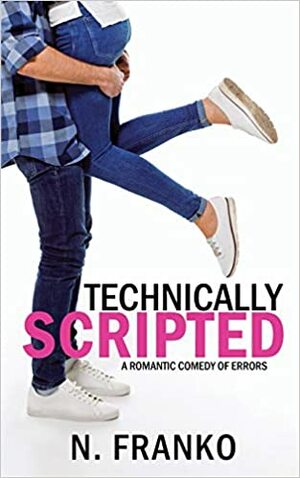 Technically Scripted: A Romantic Comedy of Errors (Comedy of Errors, 1) by N. Franko
