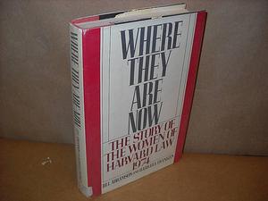 Where They are Now: The Story of the Women of Harvard Law 1974 by Jill Abramson, Barbara Franklin