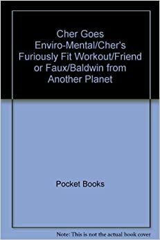 Cher Goes Enviro-Mental/Cher's Furiously Fit Workout/Friend or Faux/Baldwin from Another Planet by H.B. Gilmour, Pocket Books