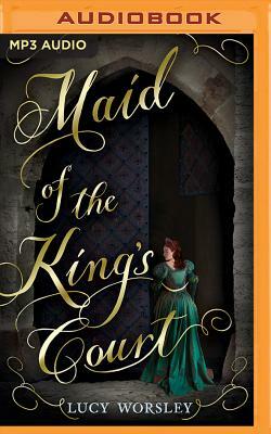Maid of the King's Court by Lucy Worsley