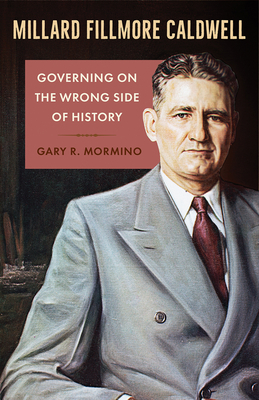 Millard Fillmore Caldwell: Governing on the Wrong Side of History by Gary R. Mormino