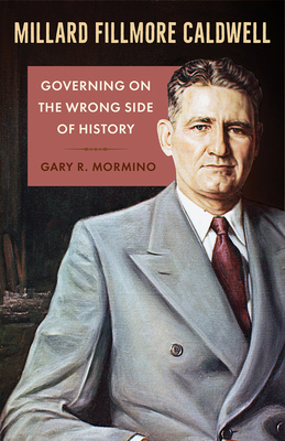 Millard Fillmore Caldwell: Governing on the Wrong Side of History by Gary R. Mormino