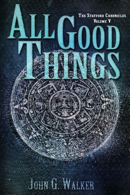 All Good Things by John G. Walker
