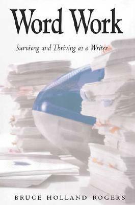 Word Work: Surviving and Thriving As a Writer by Bruce Holland Rogers