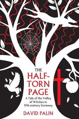 The Half-Torn Page: a tale of the Valley of Witches in 17th century Germany by David Palin