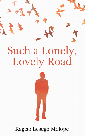 Such a Lonely, Lovely Road by Kagiso Lesego Molope
