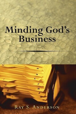 Minding God's Business by Ray S. Anderson