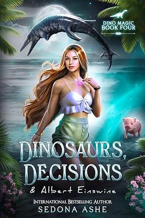 Dinosaurs, Decisions & Albert Einswine by Sedona Ashe