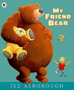 My Friend Bear by Jez Alborough