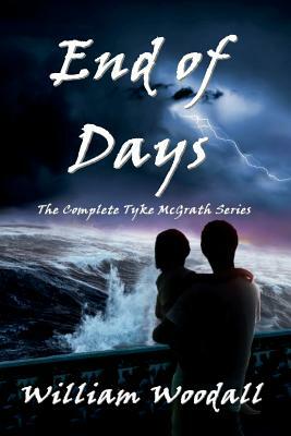 End of Days: The Complete Tyke McGrath Series by William Woodall