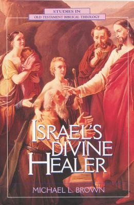 Israel's Divine Healer by Michael L. Brown