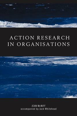 Action Research in Organisations by Jean McNiff, Jack Whitehead