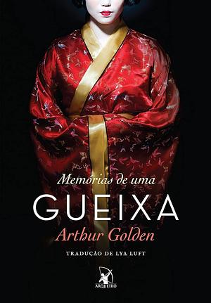 Memórias de uma Gueixa by Arthur Golden