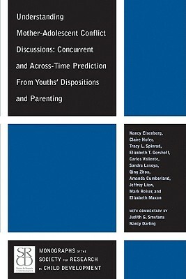 Understanding Mother-Adolescent Conflict Discussions: Concurrent and Across-Time Prediction from Youths' Dispositions Andparenting by Tracy L. Spinrad, Claire Hofer, Nancy Eisenberg
