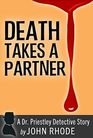 Death Takes a Partner: A Dr. Priestley Detective Story by John Rhode