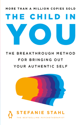 The Child in You: The Breakthrough Method for Bringing Out Your Authentic Self by Stefanie Stahl