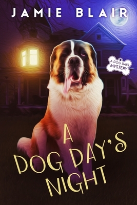 A Dog Day's Night: Dog Days Mystery #6, A humorous cozy mystery by Jamie Blair