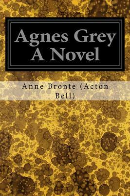 Agnes Grey A Novel by Anne Brontë