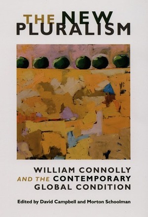 The New Pluralism: William Connolly and the Contemporary Global Condition by Bonnie Honig, William E. Connolly, Wendy Brown, Kathy E. Ferguson, Roland Bleiker, Stephen K. White, James Der Derian, Morton Schoolman, Thomas Dumm, Michael J. Shapiro, George Kateb, David Campbell