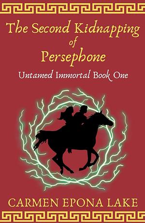 The Second Kidnapping of Persephone: Untamed Immortal Book One by Carmen Lake