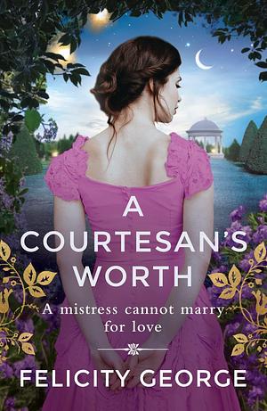 A Courtesan's Worth by Felicity George, Felicity George