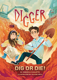 Digger: Dig Or Die! by Deborah Cholette