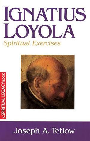 Ignatius Loyola: Spiritual Exercises by Joseph A. Tetlow, Ignatius of Loyola, Ignatius of Loyola