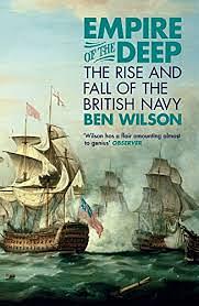 Empire of the Deep: The Rise and Fall of the British Navy by Ben Wilson