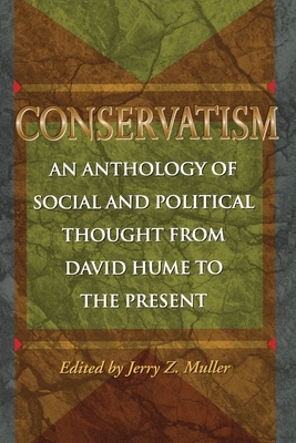 Conservatism: An Anthology of Social and Political Thought from David Hume to the Present by Jerry Z. Muller
