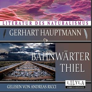 Hauptmann: Bahnwärter Thiel by Gerhart Hauptmann