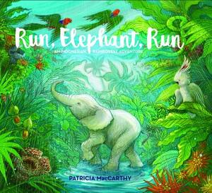 Run, Elephant, Run: An Indonesian Rainforest Adventure by Patricia MacCarthy