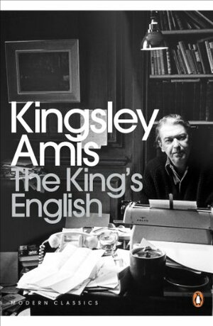 The King's English by Kingsley Amis