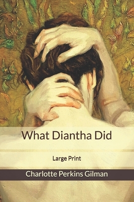 What Diantha Did: Large Print by Charlotte Perkins Gilman