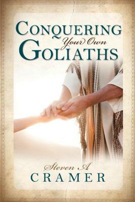 Conquering Your Own Goliaths by Steven Cramer