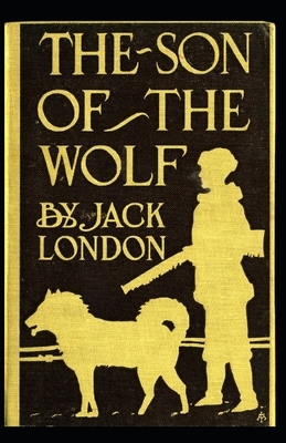 The Son of the Wolf illustrated by Jack London