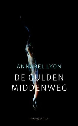 De Gulden Middenweg by Annabel Lyon