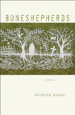 Boneshepherds: Poems by Patrick Rosal