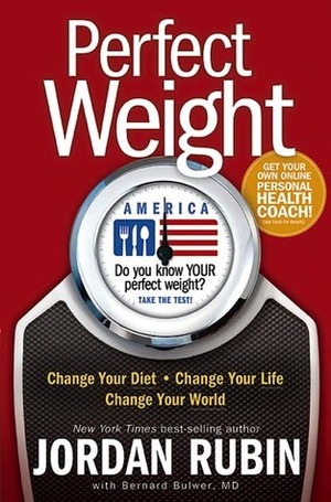 Perfect Weight America: Change Your Diet. Change Your Life. Change Your World by Jordan S. Rubin