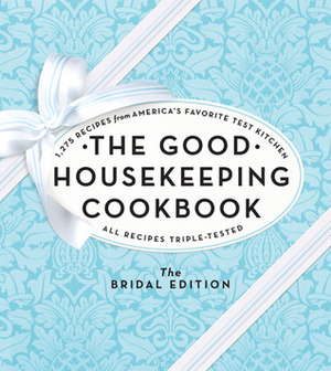 The Good Housekeeping Cookbook: The Bridal Edition: 1,275 Recipes from America's Favorite Test Kitchen by Good Housekeeping, Susan Westmoreland