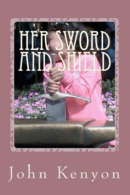 Her Sword and Shield: Chaya's story by John Kenyon