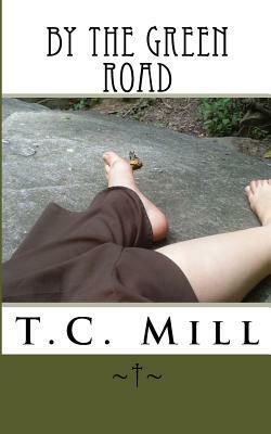 By the Green Road by T.C. Mill