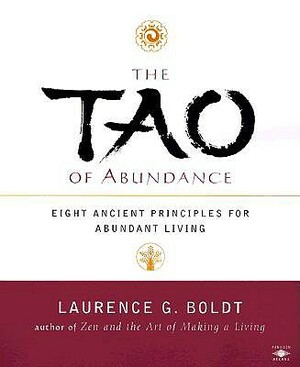 The Tao of Abundance: Eight Ancient Principles for Living Abundantly by Laurence G. Boldt