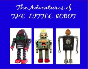 The Adventures of The Little Robot by Harris Tobias