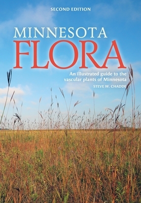 Minnesota Flora: An Illustrated Guide to the Vascular Plants of Minnesota by Steve W. Chadde