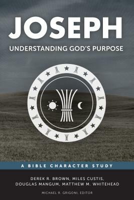 Joseph: Understanding God's Purpose by Michael R. Grigoni, Miles Custis