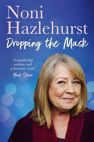 Dropping the Mask by Noni Hazlehurst