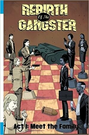Rebirth of the Gangster Act 1--Meet the Family by Juan Romera, C.J. Standal