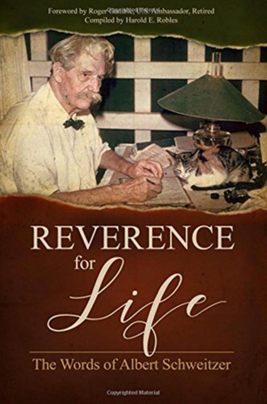 Reverence for Life: The Words of Albert Schweitzer by Harold E. Robles, Albert Schweitzer