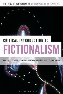 A Critical Introduction to Fictionalism by Jonathan McKeown-Green, Frederick Kroon, Stuart Brock