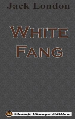 White Fang (Chump Change Edition) by Jack London